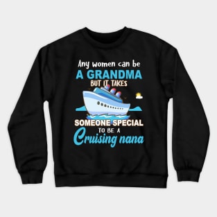 Any Women Can Be A Grandma But It Takes Someone Special To Be A Cruising Nana Crewneck Sweatshirt